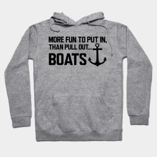 Boat - More fun to put in, than pull out boats Hoodie
